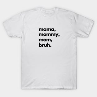 Mama Mommy Mom Bruh T-Shirt